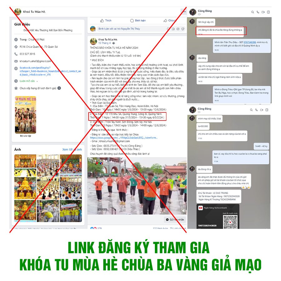 Trang Facebook “Khóa Tu Mùa Hè” đã đăng video về Khóa tu mùa hè chùa Ba Vàng kèm link đăng ký tham gia Khóa tu. Khi điền thông tin trong link thì có tài khoản Zalo Công Đặng nhắn tin và yêu cầu thu tiền đồng phục khi tham gia Khóa tu tại chùa.  Ban Quản trị xin thông báo, trang này không phải trang chính thống đưa thông tin của chùa. Link này  không phải là link đăng ký tham gia Khóa tu mùa hè CHÍNH THỐNG của chùa Ba Vàng và nhà chùa hoàn toàn không thu phí đồng phục.