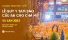 Lễ quy y Tam Bảo, cầu an cho cha mẹ | Vu Lan 2022, ngày 09/7/Nhâm Dần