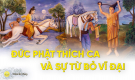 Thái tử Tất Đạt Đa (Đức Phật) - một con người đặc biệt, một sự từ bỏ vĩ đại