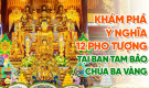 [Video] Đi lễ chùa đầu năm - Khám phá ý nghĩa của 12 pho tượng tại Ban Tam Bảo Chùa Ba Vàng