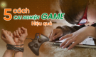 5 phương pháp cai nghiện game hiệu quả: Ứng dụng Phật Pháp để thay đổi