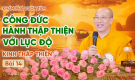 Công đức hành Thập thiện với Lục độ - Kinh Thập Thiện (Bài 14) | Thầy Thích Trúc Thái Minh