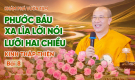Phước báu xa lìa lời nói lưỡi hai chiều - Kinh Thập Thiện (Bài 8) | Thầy Thích Trúc Thái Minh