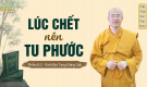 Lúc chết nên tu phước – phẩm 8.2 | Kinh Địa Tạng giảng giải | Thầy Thích Trúc Thái Minh