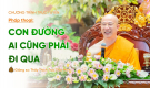 [Video] Pháp thoại: 'Con đường ai cũng phải đi qua' | Ngày 08/02/Bính Ngọ