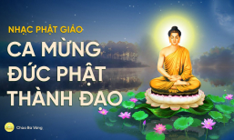 Ca mừng Đức Phật Thích Ca thành đạo | Nhạc Phật giáo chùa Ba Vàng