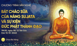 Chương trình văn nghệ “Bát cháo sữa của nàng Sujata và sự kiện Đức Phật thành đạo”