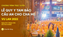 Lễ quy y Tam Bảo, cầu an cho cha mẹ | Vu Lan 2022, ngày 09/7/Nhâm Dần