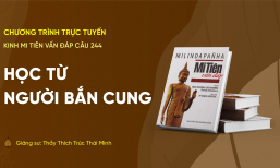 'Học từ người bắn cung' - câu 244 Kinh Mi Tiên Vấn Đáp | Thầy Thích Trúc Thái Minh