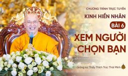 Pháp thoại: 'Xem người chọn bạn' - Kinh Hiền Nhân | Thầy Thích Trúc Thái Minh