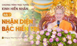Pháp thoại: 'Nhận diện Bậc hiền trí' - Kinh Hiền Nhân bài 7 | Thầy Thích Trúc Thái Minh