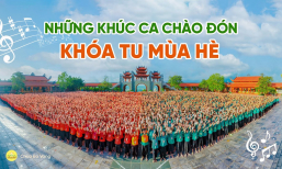 Những khúc ca chào đón khóa tu mùa hè | Chùa Ba Vàng