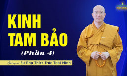 'Kinh Tam Bảo' (Phần 4) | Sư Phụ Thích Trúc Thái Minh