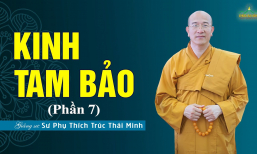 “Kinh Tam Bảo” (phần 7) | Sư Phụ Thích Trúc Thái Minh