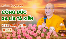Công đức xa lìa tà kiến - Kinh Thập Thiện (Bài 13) | Thầy Thích Trúc Thái Minh
