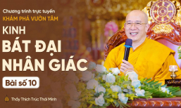 Kinh Bát Đại Nhân Giác - Bài số 10 | Khám phá vườn tâm | Thầy Thích Trúc Thái Minh