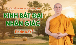 Kinh bát đại nhân giác - Phần kết | Tuổi trẻ khám phá vườn tâm | Thầy Thích Trúc Thái Minh