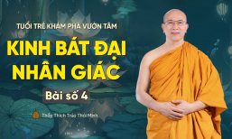 Kinh bát đại nhân giác - Bài số 4 | Tuổi trẻ khám phá vườn tâm | Thầy Thích Trúc Thái Minh
