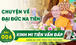 Chuyện về Đại đức Na Tiên - Kinh Mi Tiên Vấn Đáp | Bài 6 | Thầy Thích Trúc Thái Minh