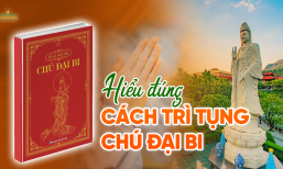 Chú Đại Bi là gì? Hiểu đúng về cách trì tụng để được lợi ích nhất
