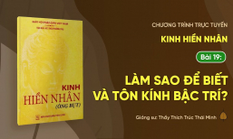 [Video] Pháp thoại: 'Làm sao để biết và tôn kính bậc trí?' - Kinh Hiền Nhân, Bài 19 | Ngày 08/10/Ất Tỵ