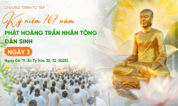 [Video] Ngày 3 - Tu tập kỷ niệm 767 năm Phật hoàng Trần Nhân Tông đản sinh | Ngày 06/11/Ất Tỵ
