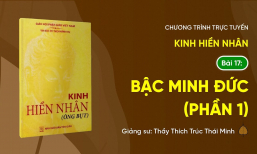 [Video] Pháp thoại: 'Bậc minh đức' - Kinh Hiền Nhân - Bài 17 (Phần 1) | Ngày 10/6 Nhuận/Ất Tỵ