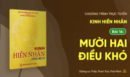 [Video] Pháp thoại: 'Mười hai điều khó' - Kinh Hiền Nhân - Bài 16 (Phần 2/2) | Ngày 08/6/Ất Tỵ