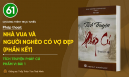 🔴 Pháp thoại: 'Nhà vua và người nghèo có vợ đẹp - Phần kết' | Tích truyện Pháp Cú (Phẩm V: Bài 1)