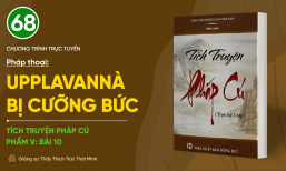 🔴 [TRỰC TIẾP] Pháp thoại: 'Upplavannà bị cưỡng bức' | Tích truyện Pháp Cú (Phẩm V: Bài 10)