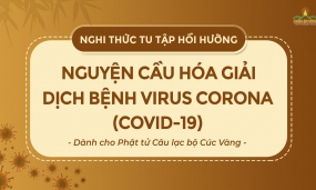 Nghi thức tu tập hồi hướng nguyện cầu hóa giải dịch bệnh Virus Corona (Covid – 19) (Dành cho Phật tử Câu lạc bộ Cúc Vàng)