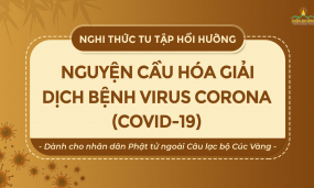 Nghi thức tu tập hồi hướng nguyện cầu hóa giải dịch bệnh Virus Corona (Covid – 19) (Dành cho nhân dân Phật tử ngoài Câu lạc bộ Cúc Vàng)