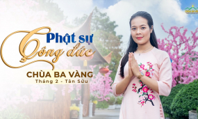 Bản tin Phật sự công đức - Tháng 2, năm Tân Sửu | Chùa Ba Vàng