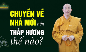 Chuyển nhà mới có phải về nhà cũ để thắp hương không? - Thầy Thích Trúc Thái Minh