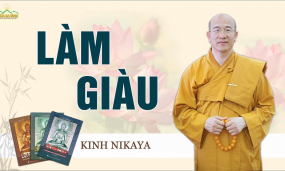 Làm giàu | Phẩm Làm Giàu - Kinh Nikaya giảng giải