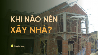 Khi nào nên xây nhà?