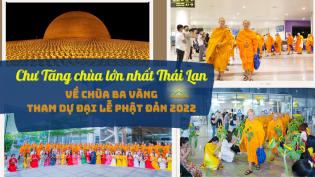 Chư Tăng chùa Dhammakaya - ngôi chùa lớn nhất Thái Lan tham quan Việt Nam và dự Đại lễ Phật đản 2022