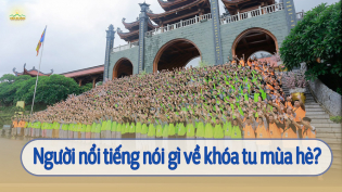 Người nổi tiếng cảm nhận như thế nào về chương trình khóa tu mùa hè tại chùa Ba Vàng?