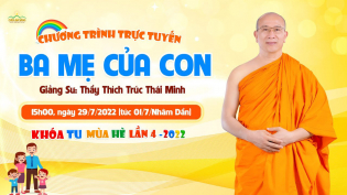 Chủ đề: Ba mẹ của con | Sư Phụ Thích Trúc Thái Minh giảng tại Khóa tu 'Búp sen hồng'