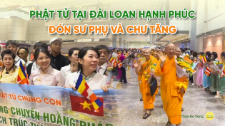 [Video] Niềm hạnh phúc của Phật tử xa xứ khi đón Sư Phụ và chư Tăng tới hoằng Pháp tại Đài Loan