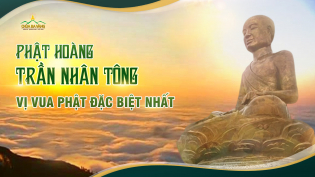 Vua Trần Nhân Tông: Những đóng góp vĩ đại của vị vua Phật đặc biệt nhất trong lịch sử Việt Nam