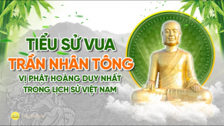 Tiểu sử vua Trần Nhân Tông - Vị Phật hoàng duy nhất trong lịch sử Việt Nam