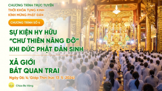 Chương trình số 4: Ngày 1 - Tụng kinh kính mừng Phật đản, Xả giới Bát quan trai