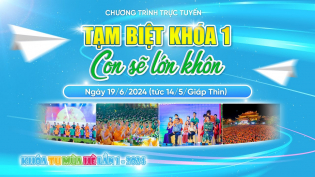 [Video] Tạm biệt khoá 1 - Con sẽ lớn khôn | Khóa tu mùa hè lần 1 năm 2024