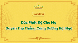 Bài kinh: Đức Phật Độ Cho Mẹ - Duyên Thù Thắng Cúng Dường Hội Ngộ