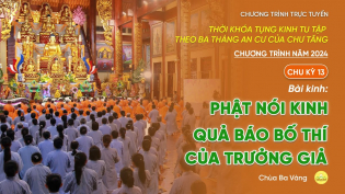 Chu kỳ 13 - Năm 2024: Tụng kinh theo 3 tháng an cư của chư Tăng | Ngày 24/7/Giáp Thìn