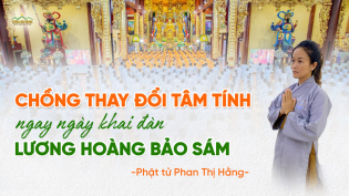 Chồng thay đổi tâm tính tích cực hơn ngay trong ngày khai đàn Lương Hoàng Bảo Sám