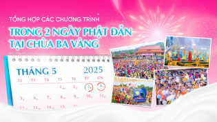 Tổng hợp các chương trình trong Đại lễ Phật đản chùa Ba Vàng 2025