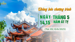 Thông báo chương trình ngày 14 - 15/5/Ất Tỵ (tức 09 - 10/6/2025)