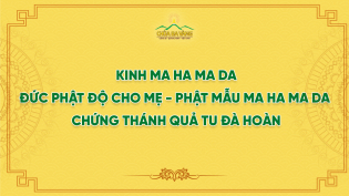 Kinh Ma Ha Ma Da - Đức Phật Độ Cho Mẹ - Phật Mẫu Ma Ha Ma Da Chứng Thánh Quả Tu Đà Hoàn